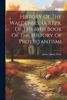 Geschichte der Waldenser. (ein Repr. des 16. Buches der Geschichte des Protestantismus) - History Of The Waldenses. (a Repr. Of The 16th Book Of The History Of Protestantism)