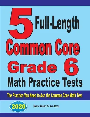 5 Übungstests in voller Länge für Common Core Grade 6 Mathe: Die Praxis, die Sie brauchen, um den Common Core Mathetest zu bestehen - 5 Full-Length Common Core Grade 6 Math Practice Tests: The Practice You Need to Ace the Common Core Math Test