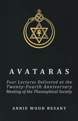 Avataras - Vier Vorträge, gehalten auf dem vierundzwanzigsten Jahrestagstreffen der Theosophischen Gesellschaft in Adyar, Madras, Dezember 1899 - Avataras - Four Lectures Delivered at the Twenty-Fourth Anniversary Meeting of the Theosophical Society at Adyar, Madras, December, 1899