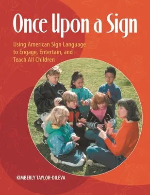 Once Upon a Sign: Mit amerikanischer Gebärdensprache alle Kinder fesseln, unterhalten und unterrichten - Once Upon a Sign: Using American Sign Language to Engage, Entertain, and Teach All Children