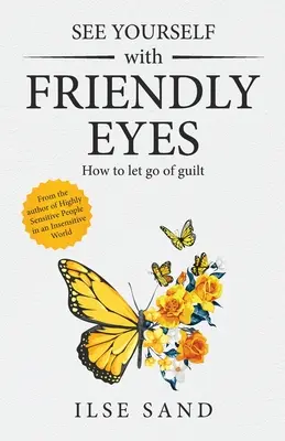 Sehen Sie sich selbst mit freundlichen Augen. Wie man Schuldgefühle loslassen kann - See Yourself with Friendly Eyes. How to let go of guilt