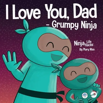 Ich hab dich lieb, Papa - Grumpy Ninja: Ein gereimtes Kinderbuch über die Liebe zwischen einem Vater und seinem Kind, perfekt für den Vatertag - I Love You, Dad - Grumpy Ninja: A Rhyming Children's Book About a Love Between a Father and Their Child, Perfect for Father's Day