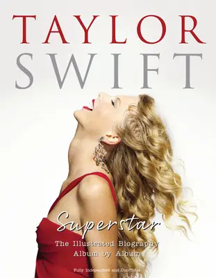 Taylor Swift - Superstar: Die illustrierte Biografie Album für Album - Taylor Swift - Superstar: The Illustrated Biography Album by Album