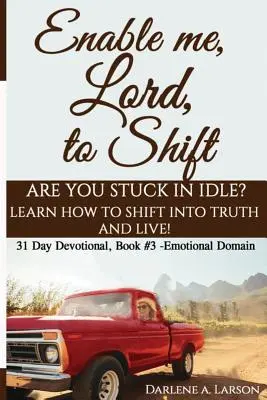 Befähige mich, Herr, zu wandeln: Stecken Sie im Leerlauf fest? Lerne, wie du in die Wahrheit wechseln und leben kannst! Emotionaler Bereich! - Enable Me, Lord, to Shift: Are you stuck in idle? Learn how to shift into Truth and live! Emotional Domain!