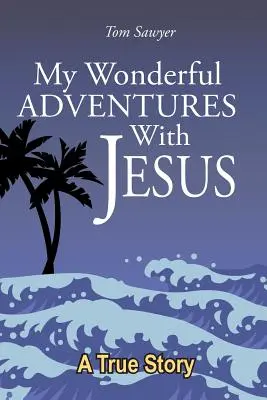 Meine wunderbaren Abenteuer mit Jesus - My Wonderful Adventures with Jesus