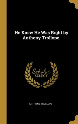 Er wusste, dass er im Recht war von Anthony Trollope. - He Knew He Was Right by Anthony Trollope.