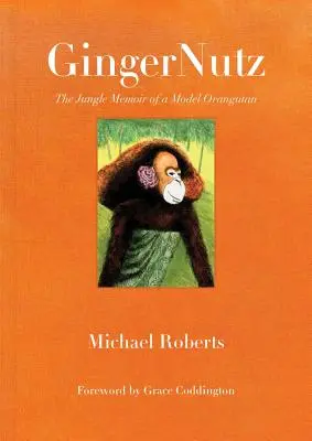 Gingernutz: Die Dschungel-Memoiren eines Model-Orang-Utans - Gingernutz: The Jungle Memoir of a Model Orangutan