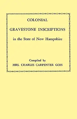 Koloniale Grabsteininschriften im Bundesstaat New Hampshire. Aus Sammlungen des Historic Activities Committee of Th, die zwischen 1913 und 1942 durchgeführt wurden. - Colonial Gravestone Inscriptions in the State of New Hampshire. from Collections Made Between 1913 and 1942 by the Historic Activities Committee of Th