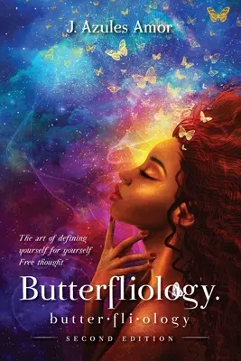 Butterfliologie: Freies Denken; Die Kunst, sich selbst für sich selbst zu definieren Zweite Auflage - Butterfliology: Free Thought; The Art of Defining Yourself for Yourself Second Edition