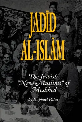 Jadid Al-Islam: Die jüdischen Neu-Muslime von Meshhed - Jadid Al-Islam: The Jewish New Muslims of Meshhed