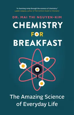 Chemie zum Frühstück: Die verblüffende Wissenschaft des alltäglichen Lebens - Chemistry for Breakfast: The Amazing Science of Everyday Life