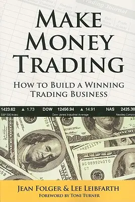 Geld verdienen mit Trading: Wie man ein gewinnbringendes Trading-Geschäft aufbaut - Make Money Trading: How to Build a Winning Trading Business