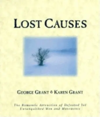 Verlorene Ursachen: Die romantische Anziehungskraft besiegter, aber unbesiegter Männer und Bewegungen - Lost Causes: The Romantic Attraction of Defeated Yet Unvanquished Men & Movements