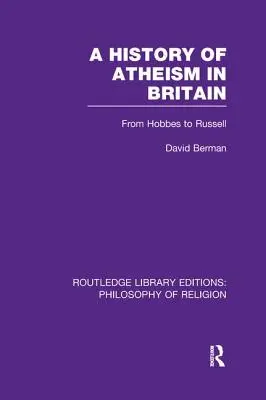 Eine Geschichte des Atheismus in Großbritannien: Von Hobbes bis Russell - A History of Atheism in Britain: From Hobbes to Russell