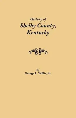 Geschichte von Shelby County, Kentucky. Zusammengestellt unter der Schirmherrschaft des Druckausschusses der Shelby County Genealogical-Historical Society - History of Shelby County, Kentucky. Compiled Under the Auspices of the Shelby County Genealogical-Historical Society's Committee on Printing