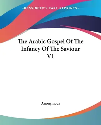 Das arabische Evangelium von der Kindheit des Erlösers V1 - The Arabic Gospel Of The Infancy Of The Saviour V1