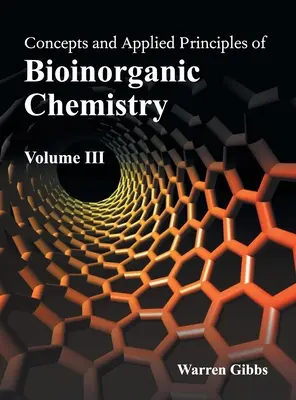 Konzepte und angewandte Grundlagen der bioanorganischen Chemie: Band III - Concepts and Applied Principles of Bioinorganic Chemistry: Volume III