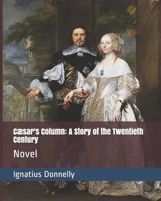 Csar's Column: Eine Geschichte des zwanzigsten Jahrhunderts: Roman - Csar's Column: A Story of the Twentieth Century: Novel