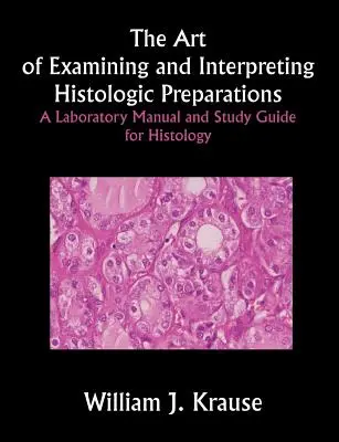 Die Kunst der Untersuchung und Interpretation von histologischen Präparaten: Ein Laborhandbuch und Studienleitfaden für die Histologie - The Art of Examining and Interpreting Histologic Preparations: A Laboratory Manual and Study Guide for Histology
