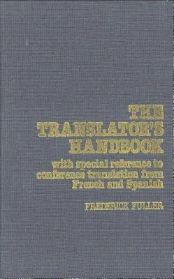 Das Handbuch des Übersetzers: Mit besonderer Berücksichtigung der Konferenzübersetzung aus dem Französischen und Spanischen - The Translator's Handbook: With Special Reference to Conference Translation from French and Spanish