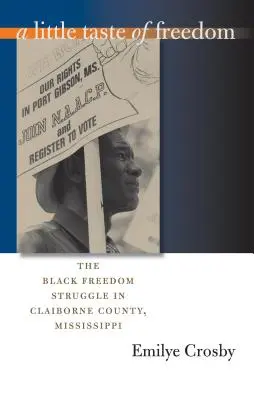 Ein kleiner Vorgeschmack auf die Freiheit: Der Freiheitskampf der Schwarzen in Claiborne County, Mississippi - A Little Taste of Freedom: The Black Freedom Struggle in Claiborne County, Mississippi