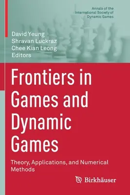 Grenzbereiche in Spielen und dynamischen Spielen: Theorie, Anwendungen und numerische Methoden - Frontiers in Games and Dynamic Games: Theory, Applications, and Numerical Methods