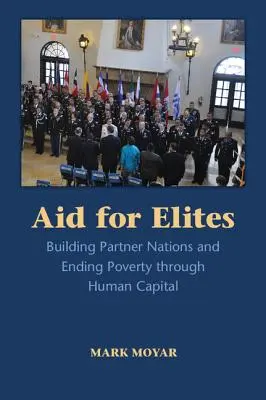 Hilfe für Eliten: Aufbau von Partnernationen und Armutsbekämpfung durch Humankapital - Aid for Elites: Building Partner Nations and Ending Poverty Through Human Capital