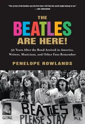 Die Beatles sind da! 50 Jahre nach der Ankunft der Band in Amerika erinnern sich Schriftsteller, Musiker und andere Fans - The Beatles Are Here!: 50 Years after the Band Arrived in America, Writers, Musicians & Other Fans Remember