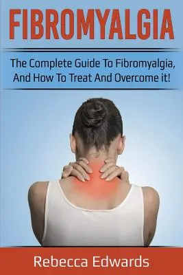 Fibromyalgie: Der vollständige Leitfaden zur Fibromyalgie und wie man sie behandelt und überwindet! - Fibromyalgia: The complete guide to Fibromyalgia, and how to treat and overcome it!