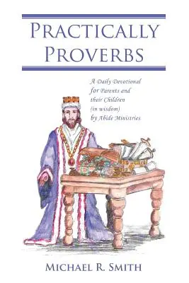 Praktische Sprüche: Eine tägliche Andacht für Eltern und ihre Kinder (in Weisheit) von Abide Ministries - Practically Proverbs: A Daily Devotional for Parents and their Children (in wisdom) by Abide Ministries