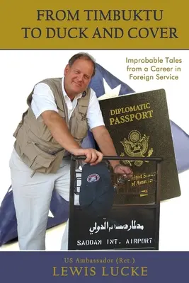 Von Timbuktu bis Duck and Cover: Unwahrscheinliche Geschichten aus einer Karriere im Auswärtigen Dienst - From Timbuktu to Duck and Cover: Improbable Tales from a Career in Foreign Service