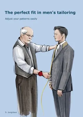Die perfekte Passform in der Herrenschneiderei: Einfaches Anpassen von Schnittmustern - The Perfect Fit In Men's Tailoring: Adjust your patterns easily