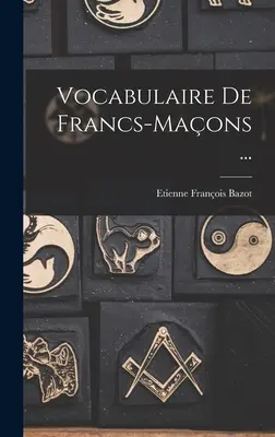 Vocabulaire De Francs-Maons ...