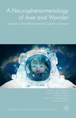 Eine Neurophänomenologie der Ehrfurcht und des Staunens: Auf dem Weg zu einer nicht-reduktionistischen Kognitionswissenschaft - A Neurophenomenology of Awe and Wonder: Towards a Non-Reductionist Cognitive Science