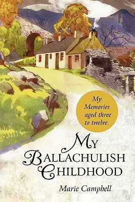 Meine Kindheit in Ballachulish: Meine Erinnerungen im Alter von drei bis zwölf Jahren. - My Ballachulish Childhood: My Memories Aged Three to Twelve.