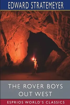 Die Rover Boys im Westen (Esprios Classics): oder: Die Suche nach einer verlorenen Mine - The Rover Boys out West (Esprios Classics): or, The Search for a Lost Mine