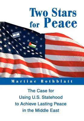 Zwei Sterne für den Frieden: Ein Plädoyer für den Einsatz der US-Staatlichkeit zur Erreichung eines dauerhaften Friedens im Nahen Osten - Two Stars for Peace: The Case for Using U.S. Statehood to Achieve Lasting Peace in the Middle East