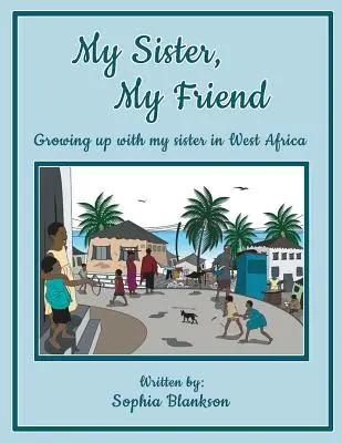 Meine Schwester, mein Freund: Aufwachsen mit meiner Schwester in Westafrika - My Sister, My Friend: Growing up with my sister in West Africa
