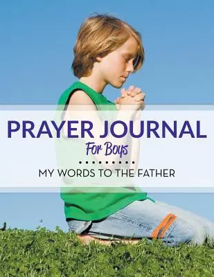 Gebetstagebuch für Jungen: Meine Worte an den Vater - Prayer Journal For Boys: My Words To The Father