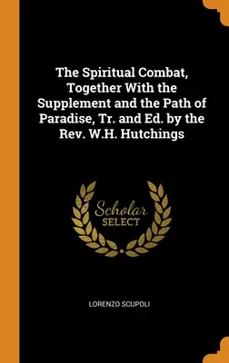 Der geistige Kampf, zusammen mit der Ergänzung und dem Pfad des Paradieses, bearbeitet und herausgegeben von Rev. W.H. Hutchings - The Spiritual Combat, Together With the Supplement and the Path of Paradise, Tr. and Ed. by the Rev. W.H. Hutchings