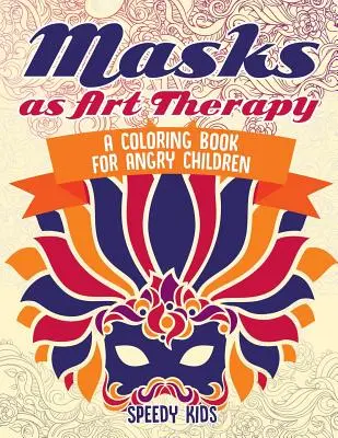 Masken als Kunsttherapie: Ein Malbuch für wütende Kinder - Masks as Art Therapy: A Coloring Book for Angry Children