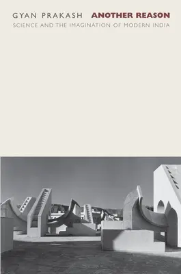 Ein anderer Grund: Wissenschaft und die Imagination des modernen Indien - Another Reason: Science and the Imagination of Modern India