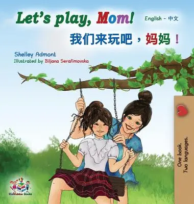 Lass uns spielen, Mama! Englisch Mandarin (Vereinfachtes Chinesisch) Zweisprachiges Buch - Let's play, Mom!: English Mandarin (Chinese Simplified) Bilingual Book