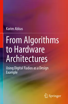 Von Algorithmen zu Hardware-Architekturen: Digitalradios als Designbeispiel - From Algorithms to Hardware Architectures: Using Digital Radios as a Design Example