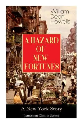 Die Gefahr des neuen Glücks - Eine New Yorker Geschichte (American Classics Series) - A HAZARD OF NEW FORTUNES - A New York Story (American Classics Series)