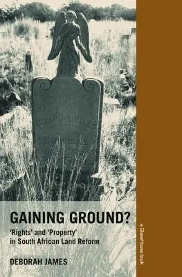 Boden gewinnen? Rechte und Eigentum in der südafrikanischen Landreform - Gaining Ground?: Rights and Property in South African Land Reform