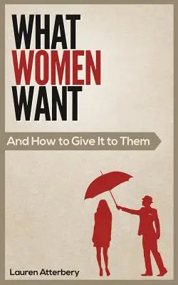 Was Frauen wollen...und wie man es ihnen gibt - What Women Want...And How to Give it to Them