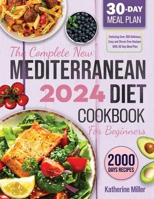 Das komplette Neue Mittelmeer-Diät-Kochbuch für Einsteiger 2024: Mit über 200 leckeren, einfachen und stressfreien Rezepten und einem 30-Tage-Mahlzeitenplan - The complete New Mediterranean Diet Cookbook For Beginners 2024: Featuring Over 200 Delicious, Easy and Stress-Free Recipes With 30 Day Meal Plan