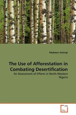 Der Nutzen der Aufforstung im Kampf gegen die Wüstenbildung - The Use of Afforestation in Combating Desertification