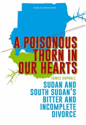 Ein giftiger Dorn in unserem Herzen: Die bittere und unvollständige Scheidung zwischen Sudan und Südsudan - A Poisonous Thorn in Our Hearts: Sudan and South Sudan's Bitter and Incomplete Divorce